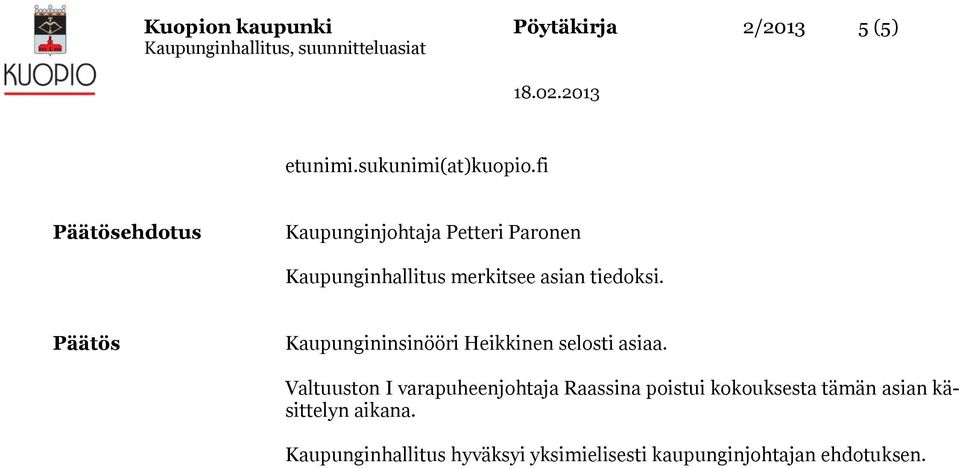 Päätös Kaupungininsinööri Heikkinen selosti asiaa.