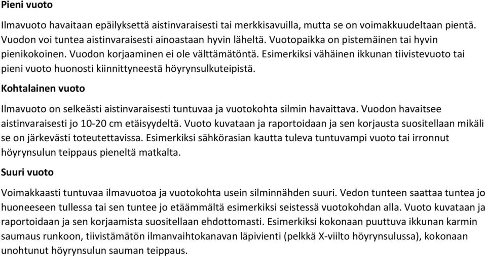 Kohtalainen vuoto Ilmavuoto on selkeästi aistinvaraisesti tuntuvaa ja vuotokohta silmin havaittava. Vuodon havaitsee aistinvaraisesti jo 10-20 cm etäisyydeltä.