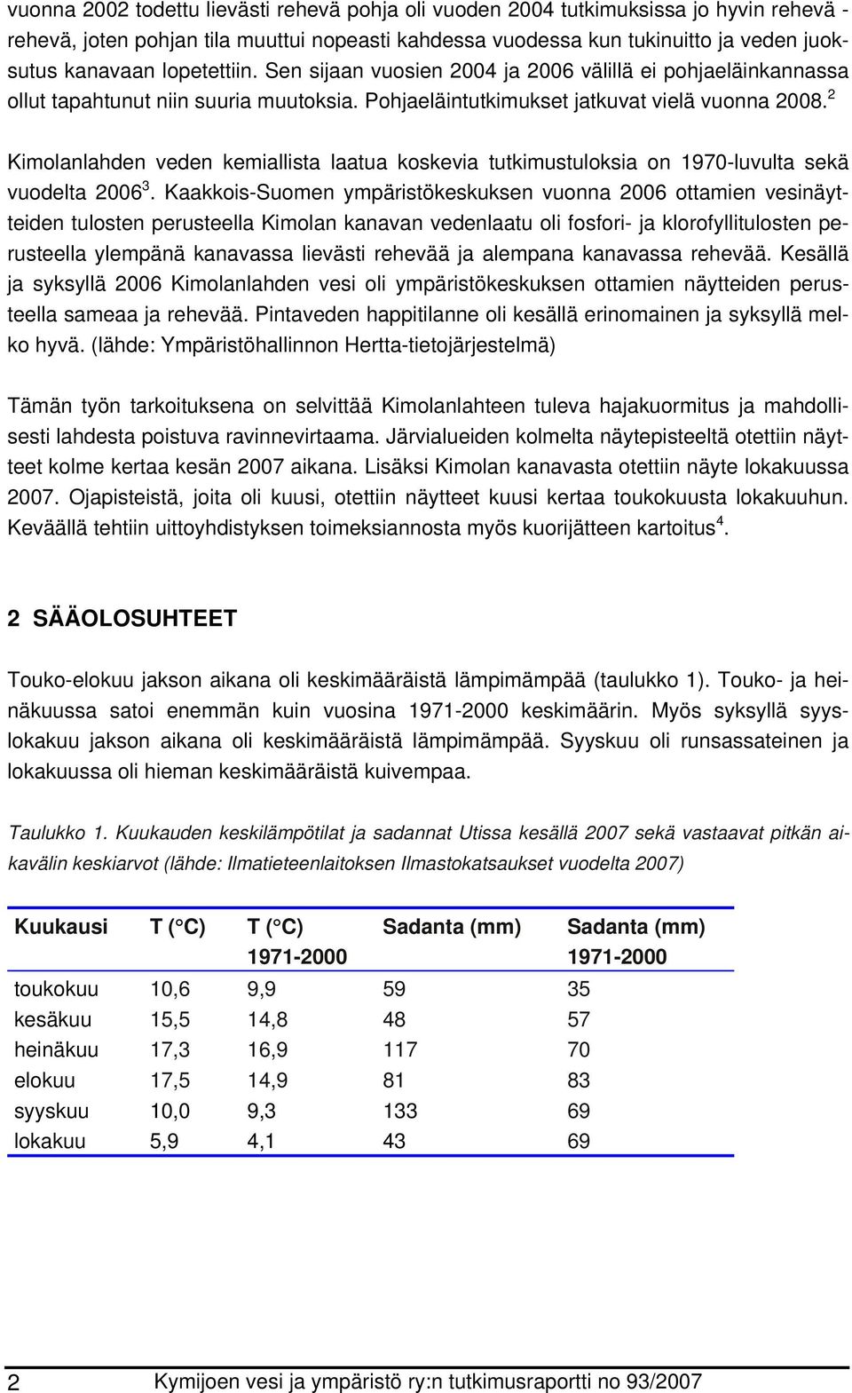 2 Kimolanlahden veden kemiallista laatua koskevia tutkimustuloksia on 1970-luvulta sekä vuodelta 2006 3.