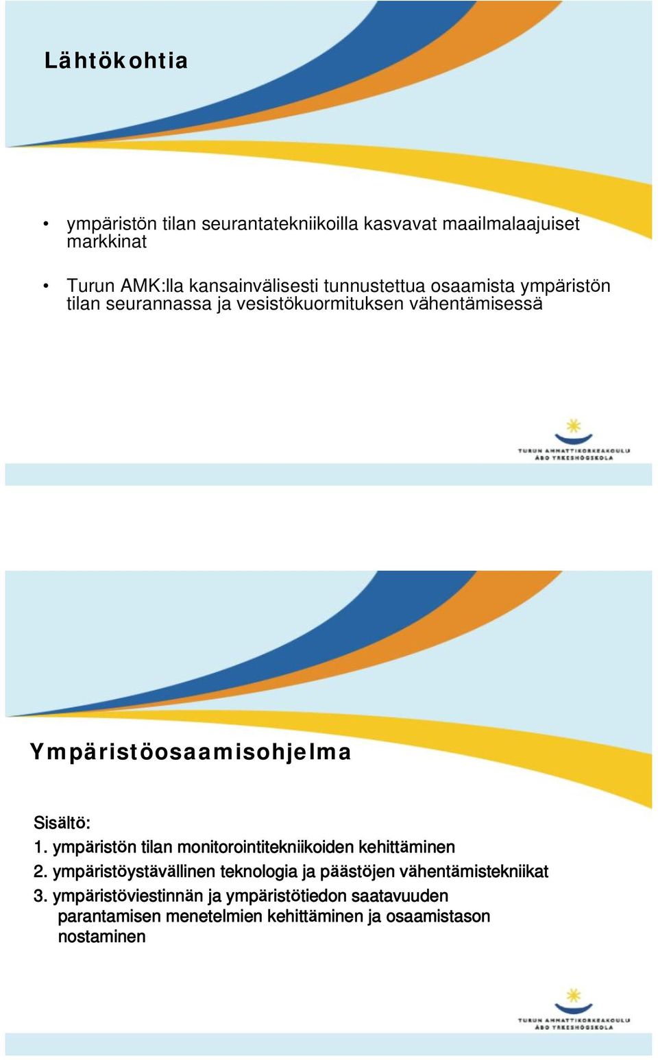 Sisältö: 1. ympäristön tilan monitorointitekniikoiden kehittäminen 2.