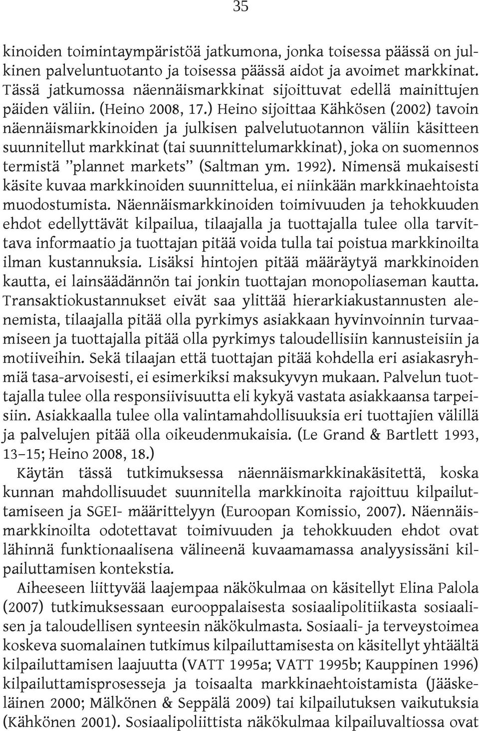) Heino sijoittaa Kähkösen (2002) tavoin näennäismarkkinoiden ja julkisen palvelutuotannon väliin käsitteen suunnitellut markkinat (tai suunnittelumarkkinat), joka on suomennos termistä plannet
