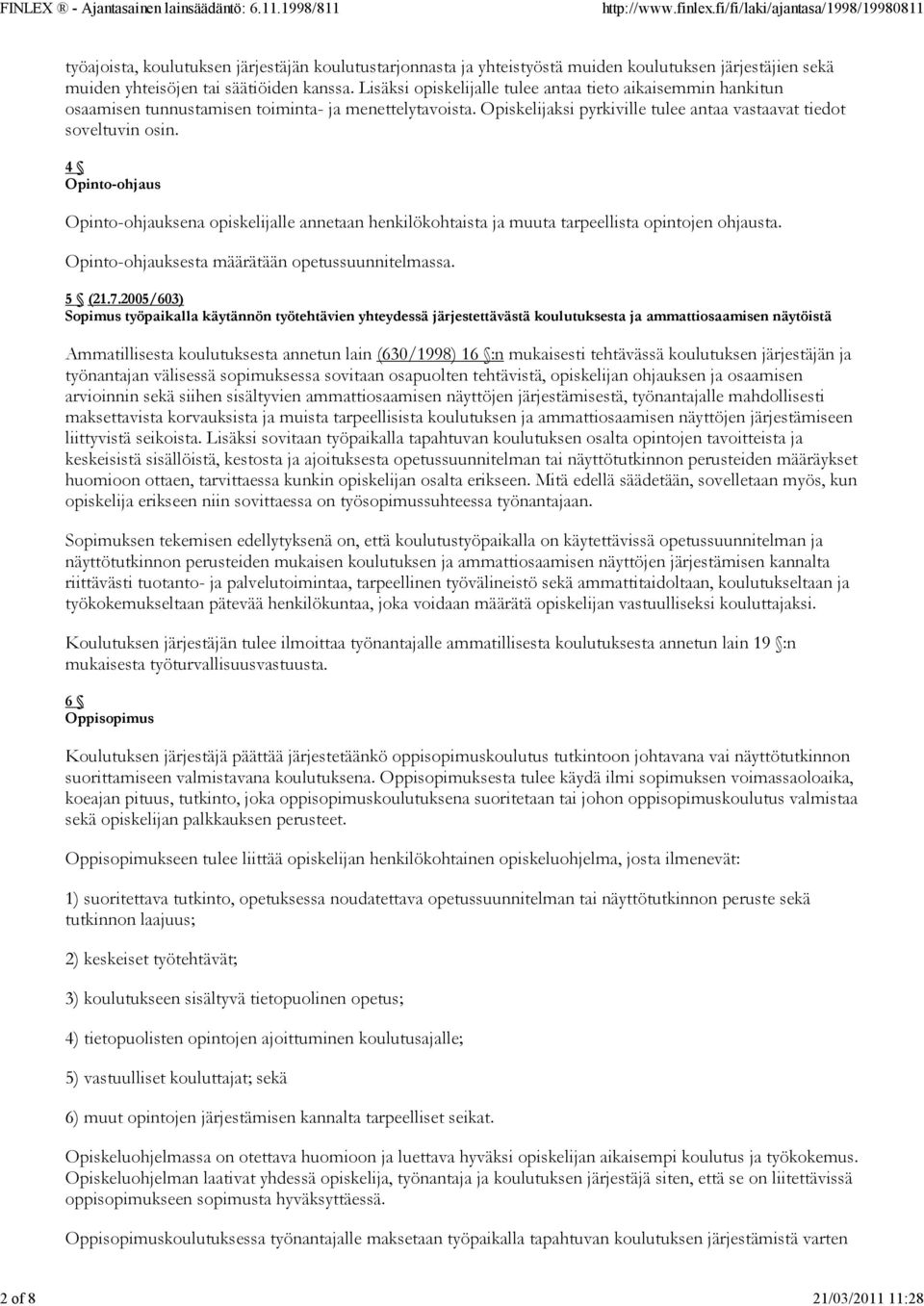 4 Opinto-ohjaus Opinto-ohjauksena opiskelijalle annetaan henkilökohtaista ja muuta tarpeellista opintojen ohjausta. Opinto-ohjauksesta määrätään opetussuunnitelmassa. 5 (21.7.