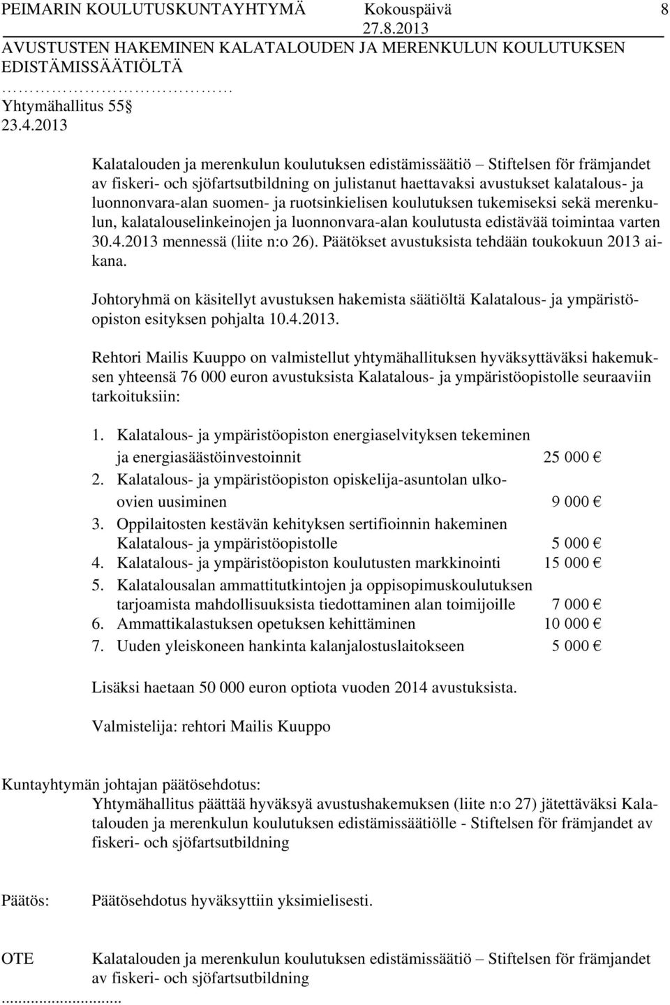 ja ruotsinkielisen koulutuksen tukemiseksi sekä merenkulun, kalatalouselinkeinojen ja luonnonvara-alan koulutusta edistävää toimintaa varten 30.4.2013 mennessä (liite n:o 26).