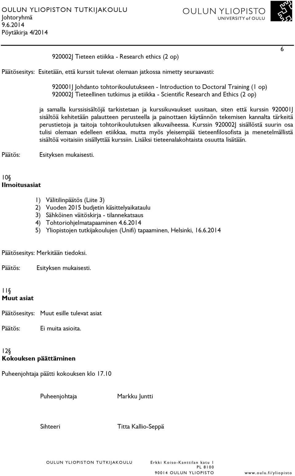 sisältöä kehitetään palautteen perusteella ja painottaen käytännön tekemisen kannalta tärkeitä perustietoja ja taitoja tohtorikoulutuksen alkuvaiheessa.