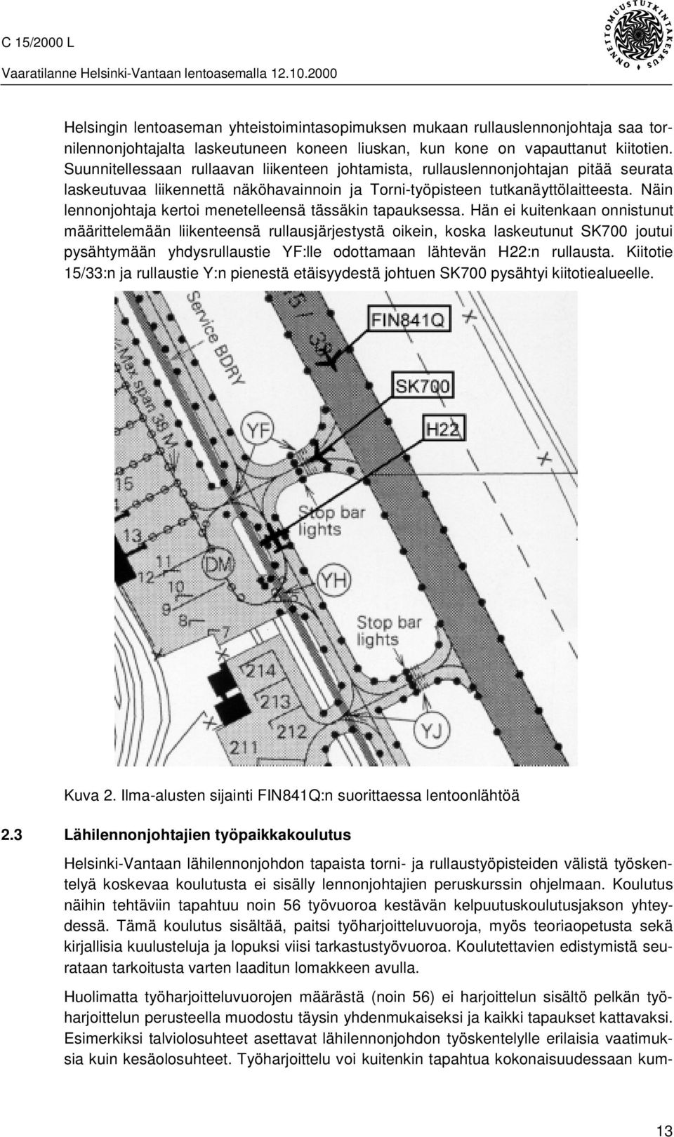 Näin lennonjohtaja kertoi menetelleensä tässäkin tapauksessa.