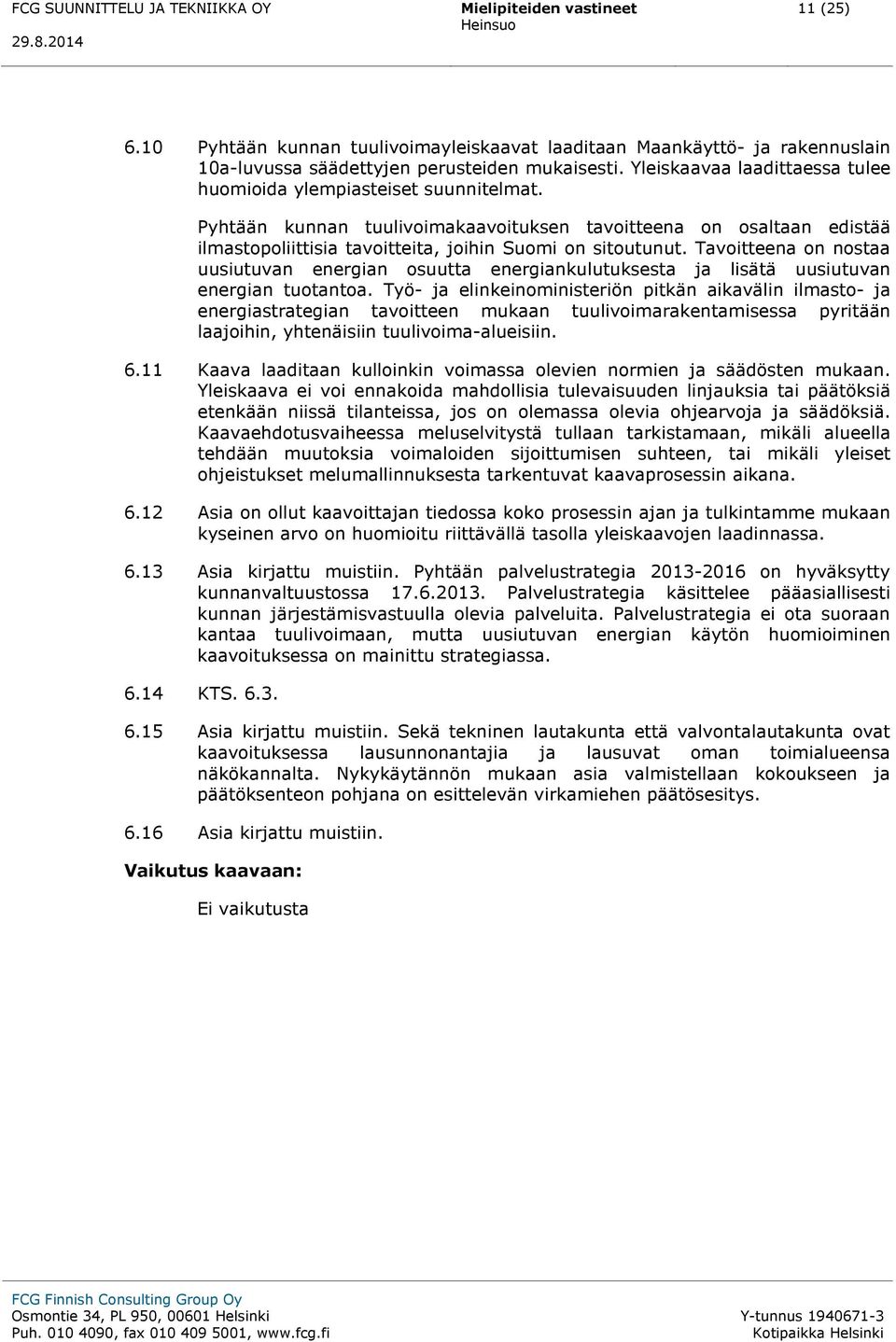 Tavoitteena on nostaa uusiutuvan energian osuutta energiankulutuksesta ja lisätä uusiutuvan energian tuotantoa.