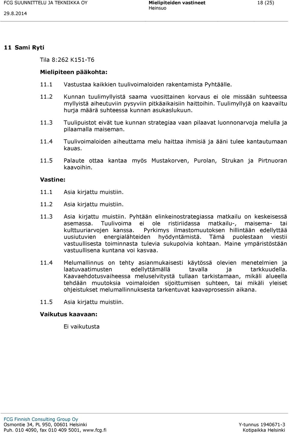 11.5 Palaute ottaa kantaa myös Mustakorven, Purolan, Strukan ja Pirtnuoran kaavoihin. 11.1 Asia kirjattu muistiin. 11.2 Asia kirjattu muistiin. 11.3 Asia kirjattu muistiin.