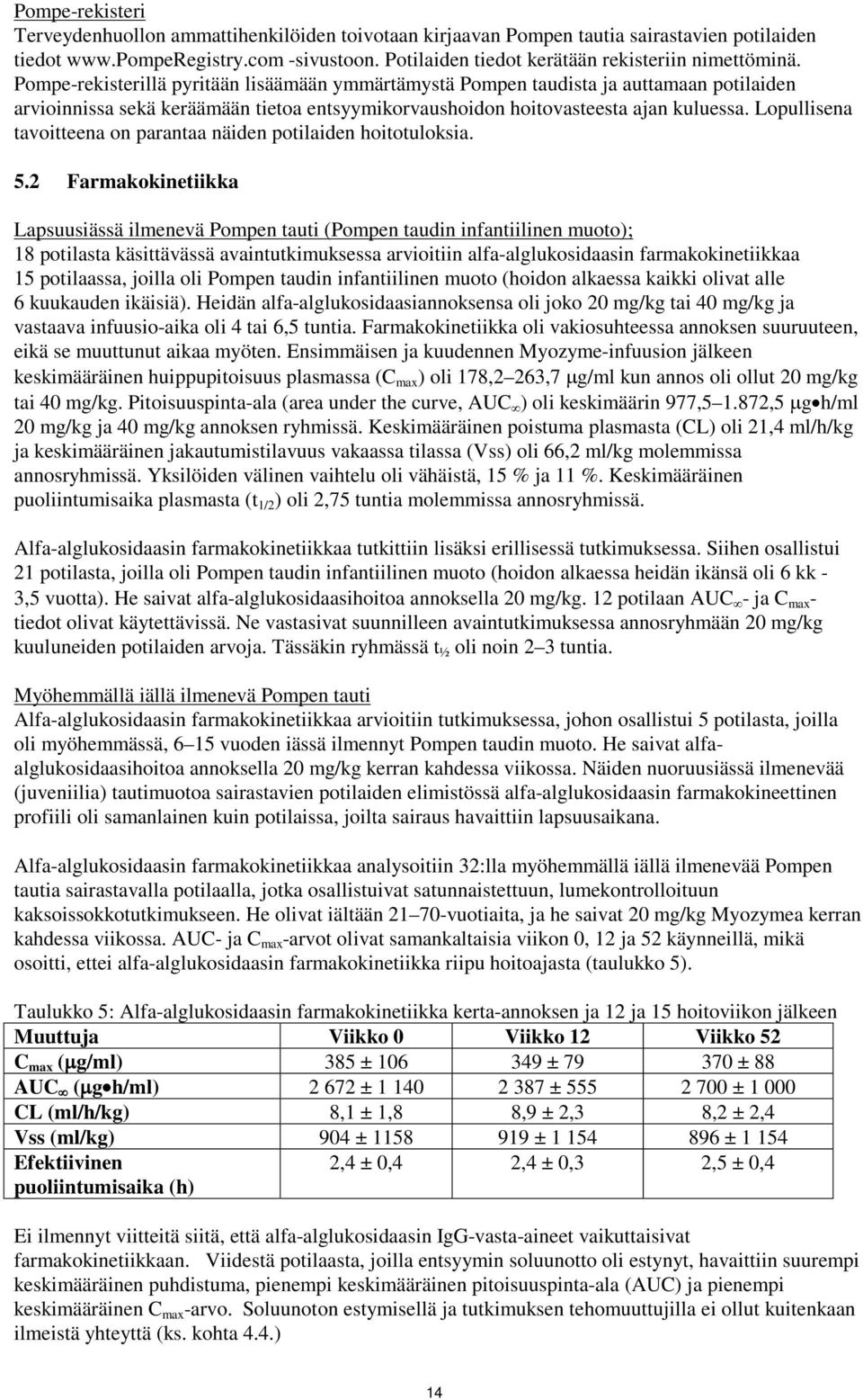 Pompe-rekisterillä pyritään lisäämään ymmärtämystä Pompen taudista ja auttamaan potilaiden arvioinnissa sekä keräämään tietoa entsyymikorvaushoidon hoitovasteesta ajan kuluessa.