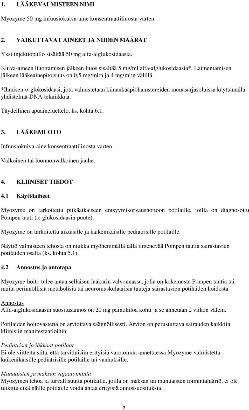 *Ihmisen α-glukosidaasi, jota valmistetaan kiinankääpiöhamstereiden munasarjasoluissa käyttämällä yhdistelmä-dna-tekniikkaa. Täydellinen apuaineluettelo, ks. kohta 6.1. 3.