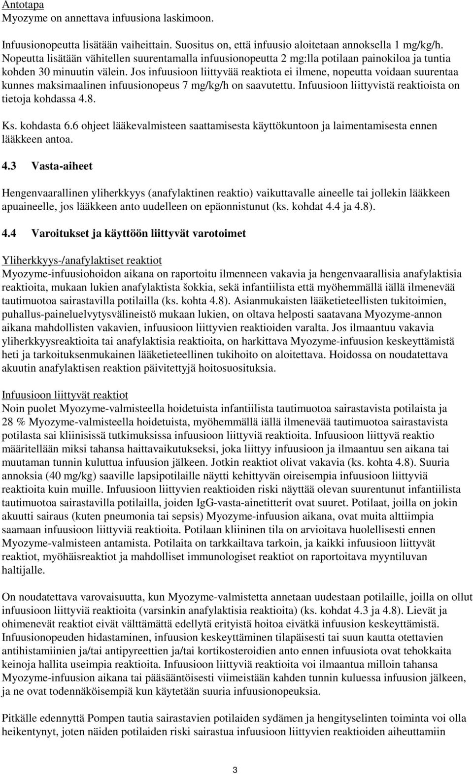 Jos infuusioon liittyvää reaktiota ei ilmene, nopeutta voidaan suurentaa kunnes maksimaalinen infuusionopeus 7 mg/kg/h on saavutettu. Infuusioon liittyvistä reaktioista on tietoja kohdassa 4.8. Ks.