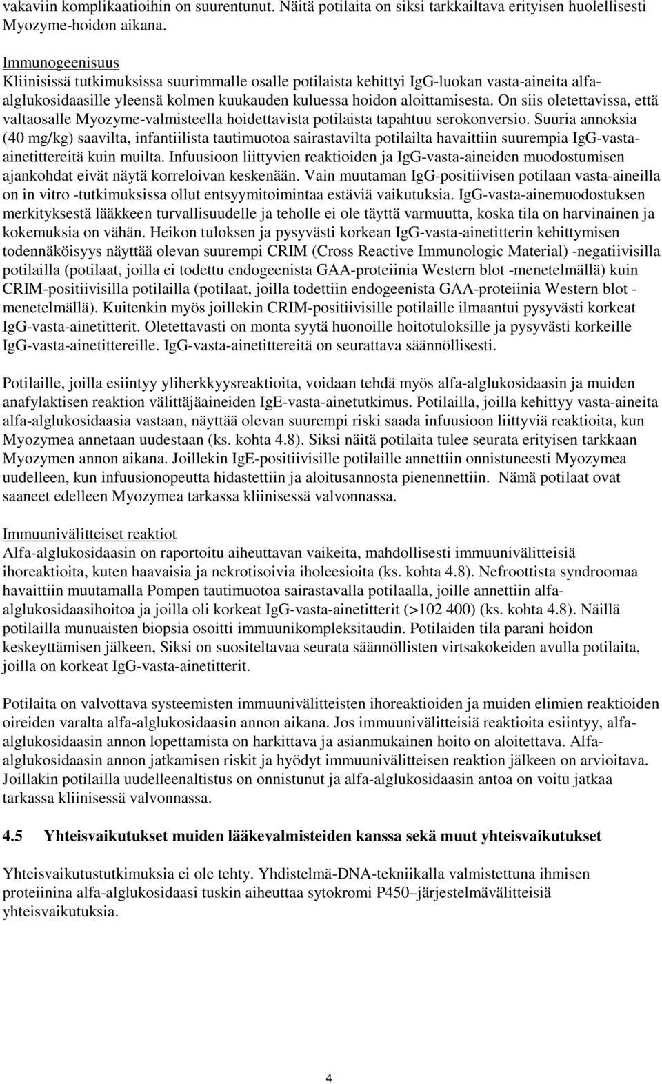 On siis oletettavissa, että valtaosalle Myozyme-valmisteella hoidettavista potilaista tapahtuu serokonversio.