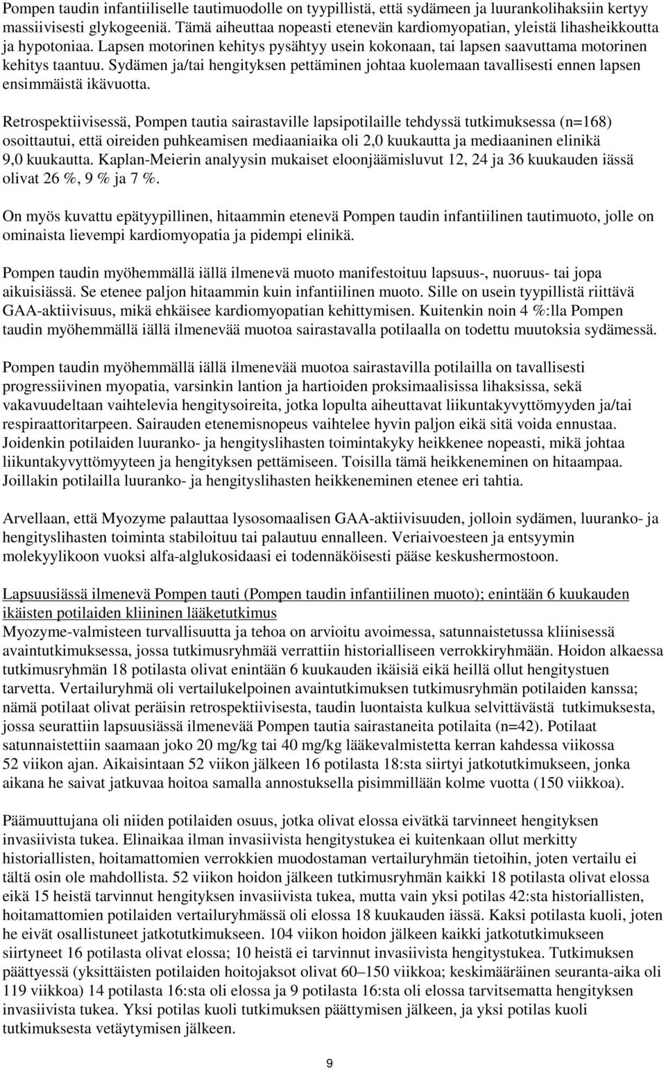 Sydämen ja/tai hengityksen pettäminen johtaa kuolemaan tavallisesti ennen lapsen ensimmäistä ikävuotta.