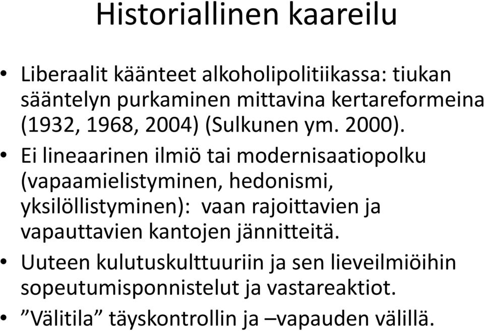 Ei lineaarinen ilmiö tai modernisaatiopolku (vapaamielistyminen, hedonismi, yksilöllistyminen): vaan