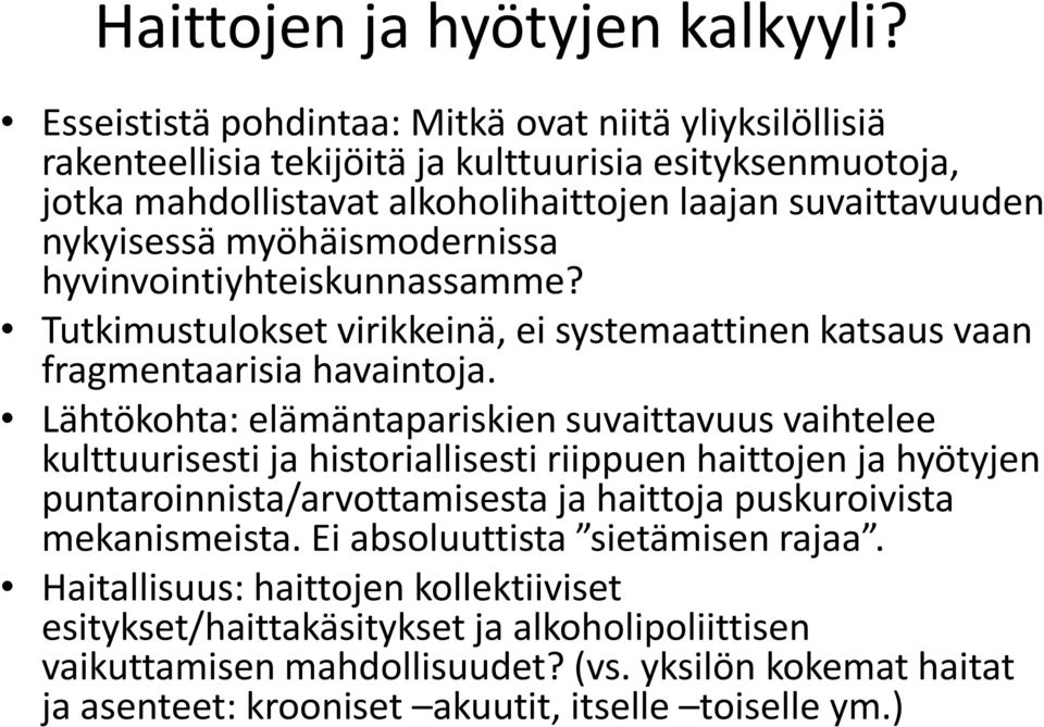 myöhäismodernissa hyvinvointiyhteiskunnassamme? Tutkimustulokset virikkeinä, ei systemaattinen katsaus vaan fragmentaarisia havaintoja.