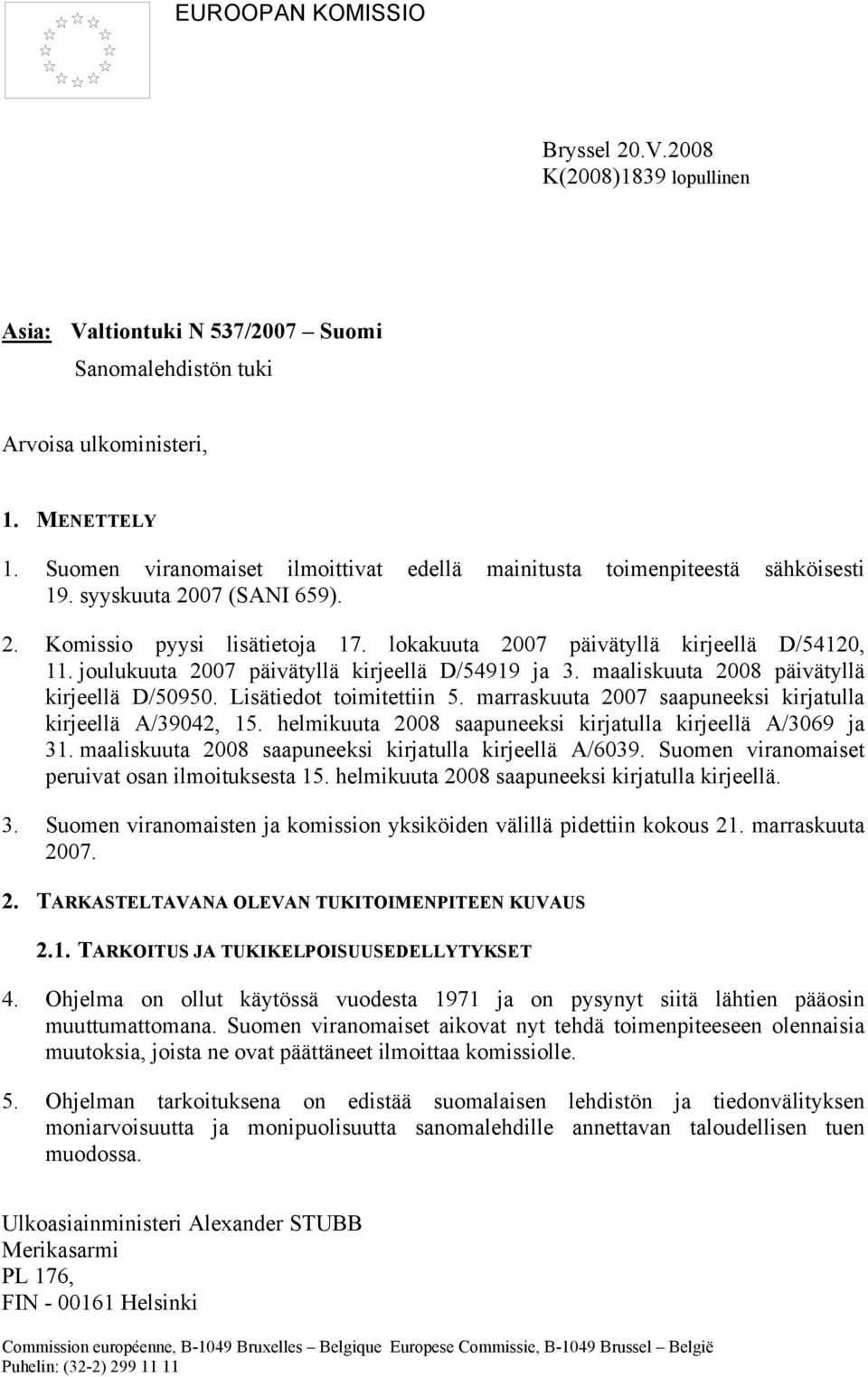 joulukuuta 2007 päivätyllä kirjeellä D/54919 ja 3. maaliskuuta 2008 päivätyllä kirjeellä D/50950. Lisätiedot toimitettiin 5. marraskuuta 2007 saapuneeksi kirjatulla kirjeellä A/39042, 15.