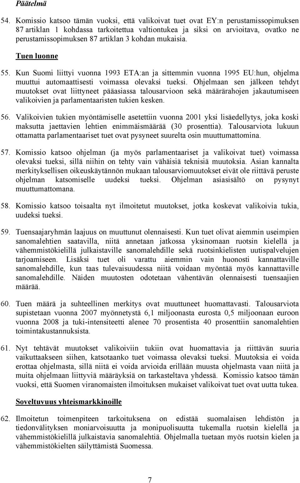 kohdan mukaisia. Tuen luonne 55. Kun Suomi liittyi vuonna 1993 ETA:an ja sittemmin vuonna 1995 EU:hun, ohjelma muuttui automaattisesti voimassa olevaksi tueksi.