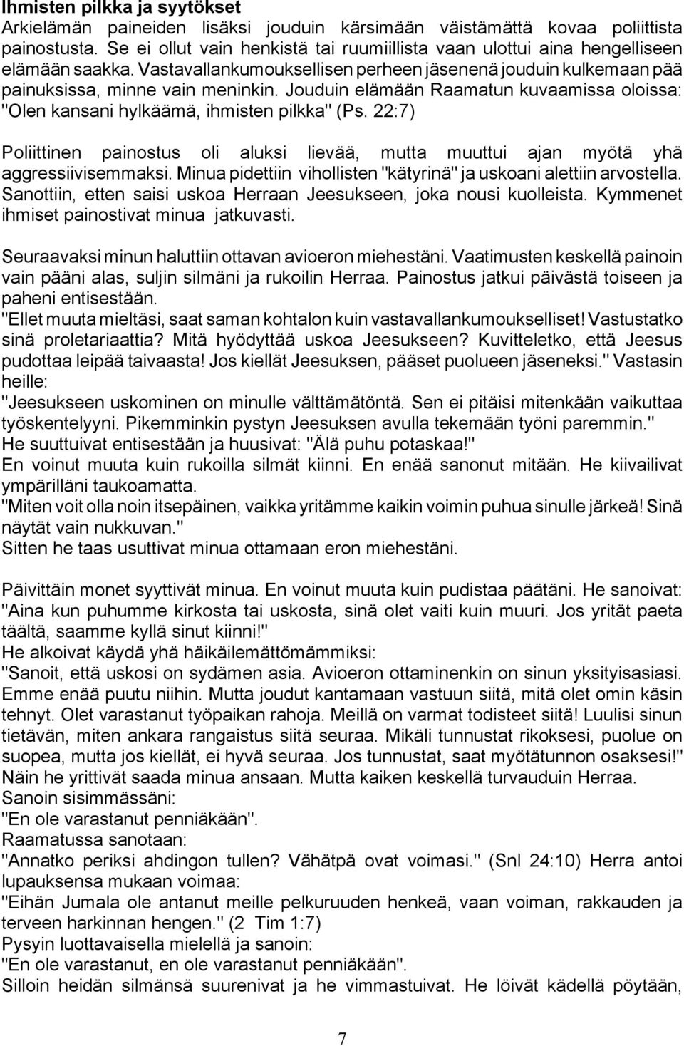 Jouduin elämään Raamatun kuvaamissa oloissa: "Olen kansani hylkäämä, ihmisten pilkka" (Ps. 22:7) Poliittinen painostus oli aluksi lievää, mutta muuttui ajan myötä yhä aggressiivisemmaksi.