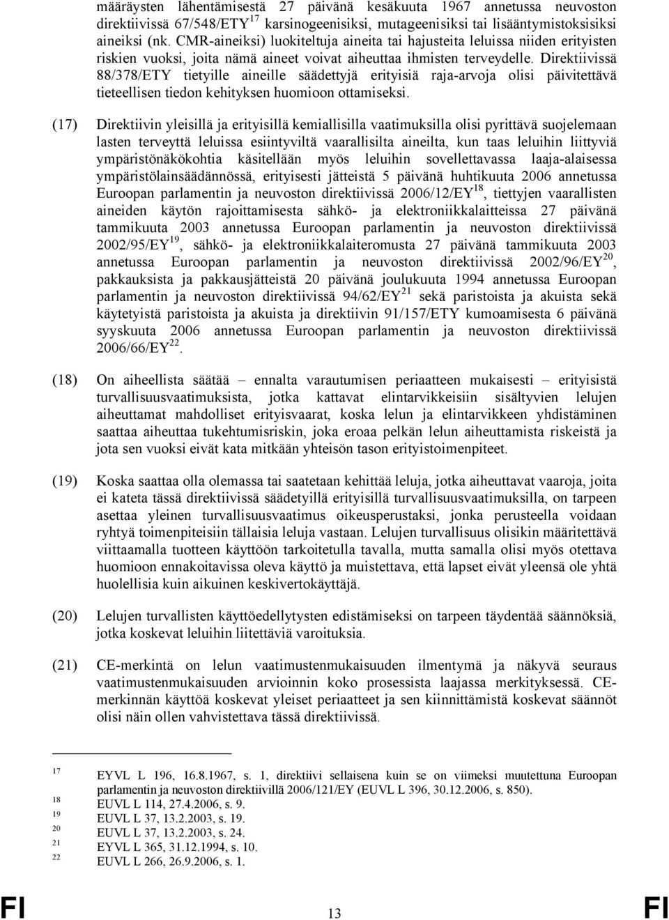 Direktiivissä 88/378/ETY tietyille aineille säädettyjä erityisiä raja-arvoja olisi päivitettävä tieteellisen tiedon kehityksen huomioon ottamiseksi.