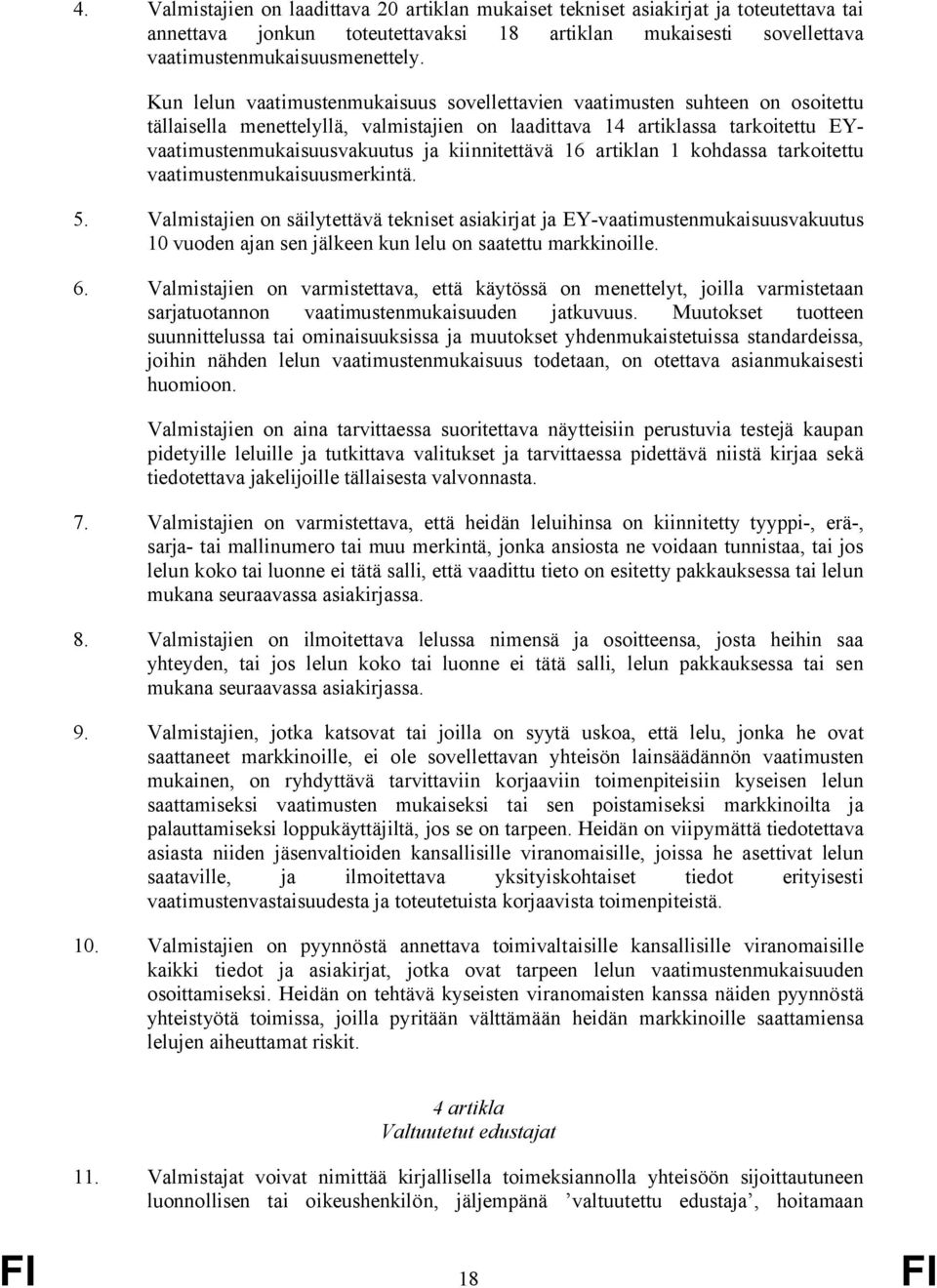 kiinnitettävä 16 artiklan 1 kohdassa tarkoitettu vaatimustenmukaisuusmerkintä. 5.