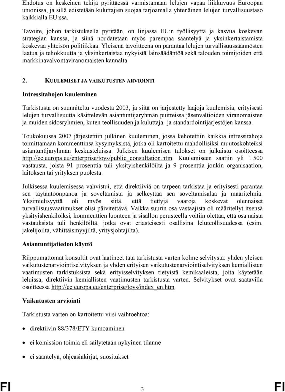 Tavoite, johon tarkistuksella pyritään, on linjassa EU:n työllisyyttä ja kasvua koskevan strategian kanssa, ja siinä noudatetaan myös parempaa sääntelyä ja yksinkertaistamista koskevaa yhteisön