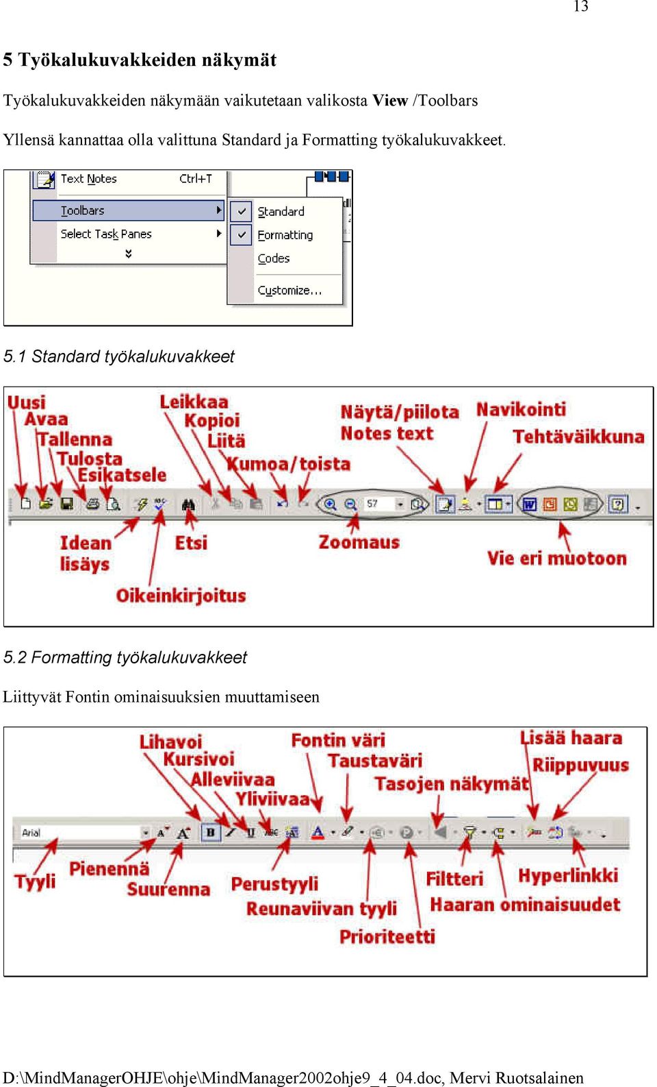 Standard ja Formatting työkalukuvakkeet. 5.