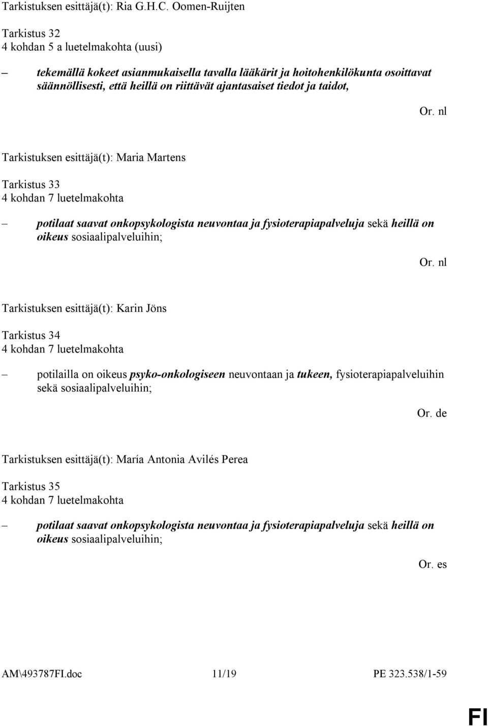tiedot ja taidot, Tarkistus 33 4 kohdan 7 luetelmakohta potilaat saavat onkopsykologista neuvontaa ja fysioterapiapalveluja sekä heillä on oikeus sosiaalipalveluihin; Tarkistuksen esittäjä(t): Karin