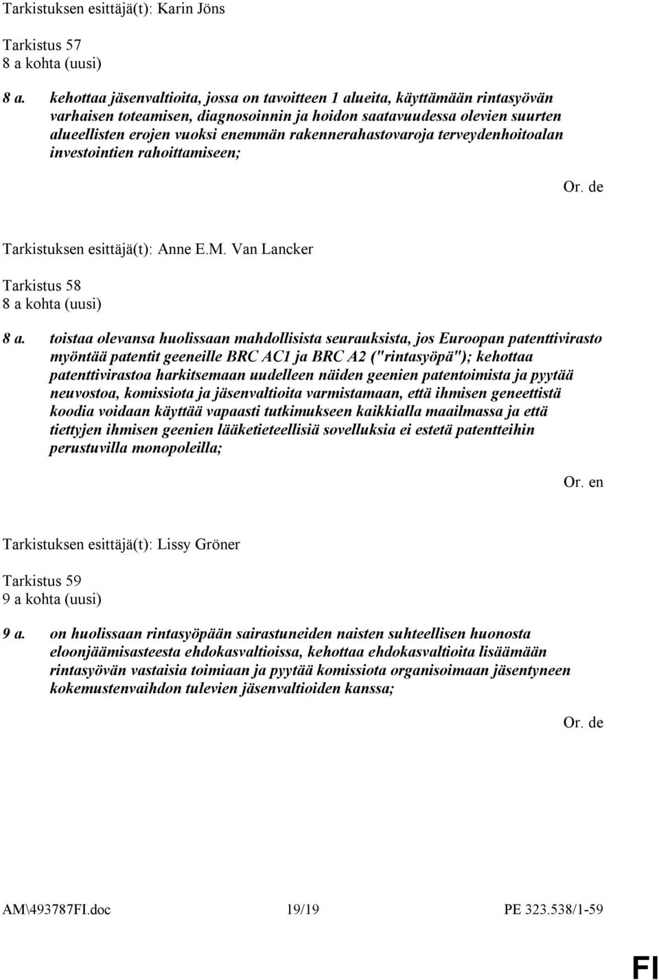 rakennerahastovaroja terveydenhoitoalan investointien rahoittamiseen; Tarkistuksen esittäjä(t): Anne E.M. Van Lancker Tarkistus 58 8 a kohta (uusi) 8 a.