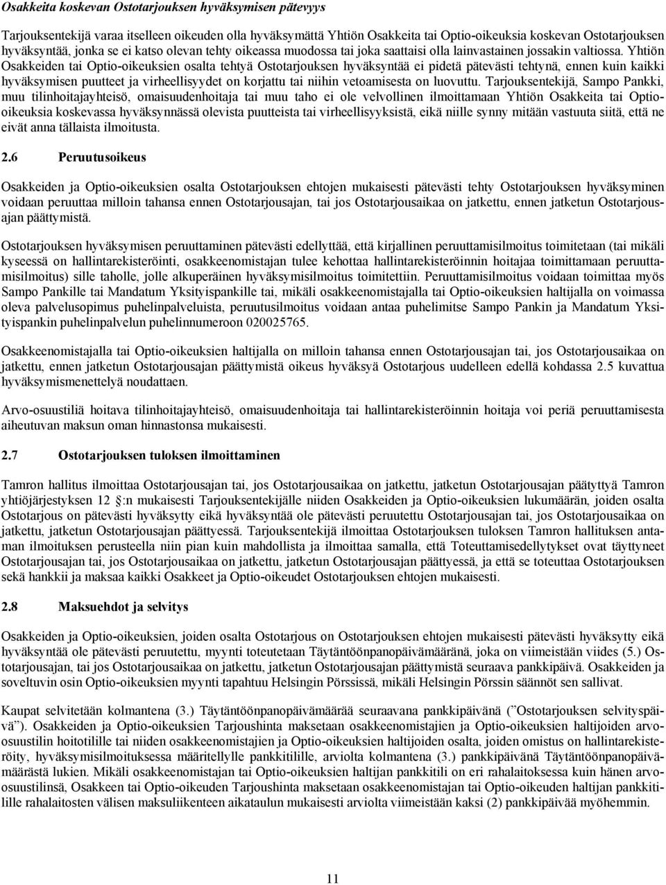 Yhtiön Osakkeiden tai Optio-oikeuksien osalta tehtyä Ostotarjouksen hyväksyntää ei pidetä pätevästi tehtynä, ennen kuin kaikki hyväksymisen puutteet ja virheellisyydet on korjattu tai niihin