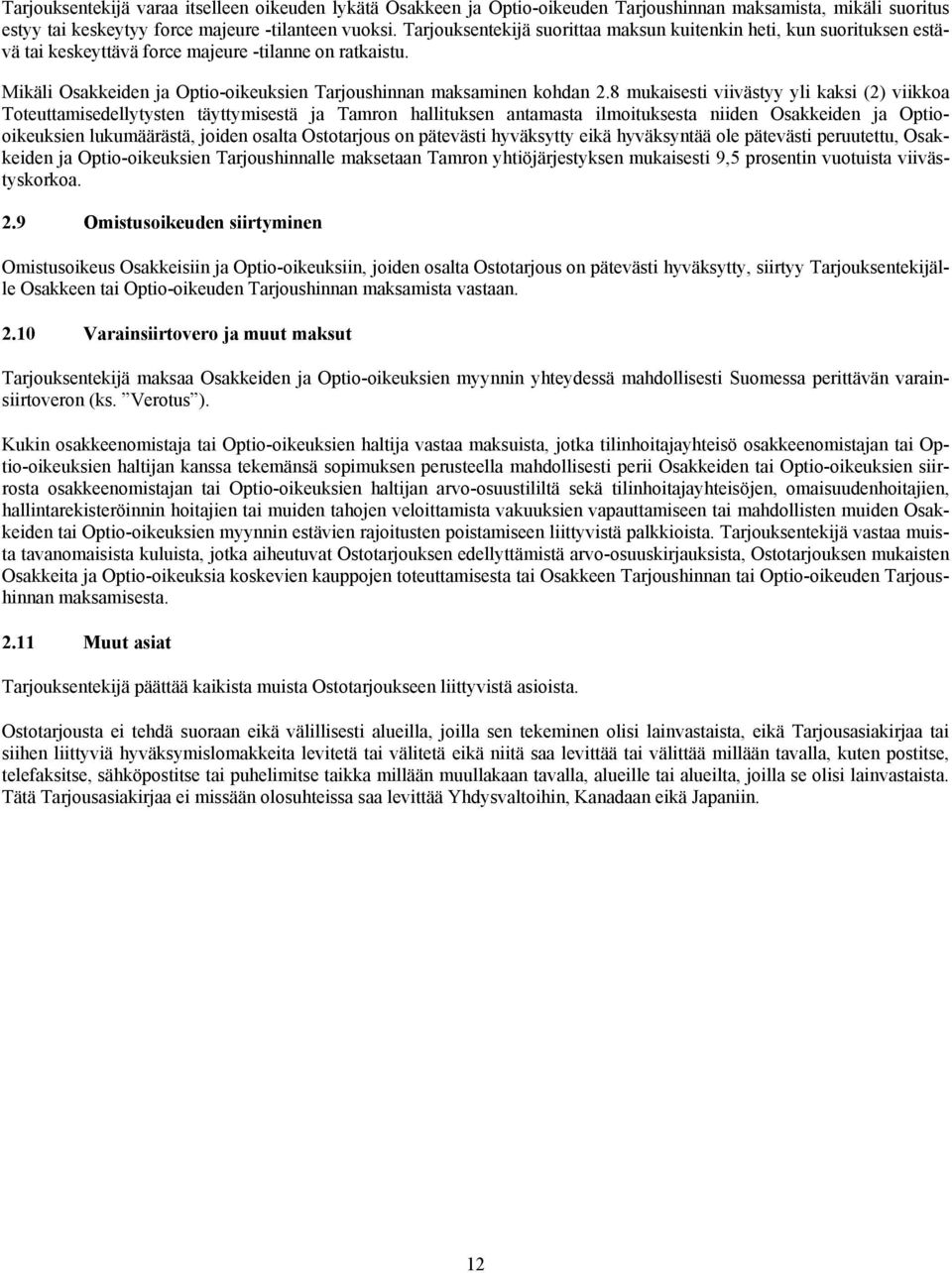 8 mukaisesti viivästyy yli kaksi (2) viikkoa Toteuttamisedellytysten täyttymisestä ja Tamron hallituksen antamasta ilmoituksesta niiden Osakkeiden ja Optiooikeuksien lukumäärästä, joiden osalta