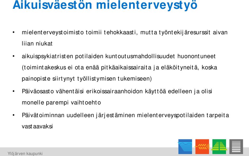 eläköityneitä, koska painopiste siirtynyt työllistymisen tukemiseen) Päiväosasto vähentäisi erikoissairaanhoidon käyttöä