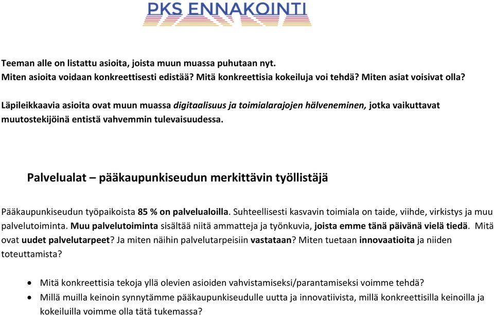 Muu palvelutoiminta sisältää niitä ammatteja ja työnkuvia, joista emme tänä päivänä vielä tiedä. Mitä ovat uudet palvelutarpeet?