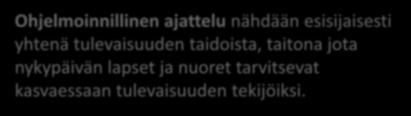 Ohjelmoinnillinen ajattelu nähdään esisijaisesti yhtenä tulevaisuuden taidoista, taitona