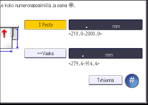 8. Paperin ja musteen lisääminen 6. Syötä paperin pystykoko numeronäppäimillä ja paina sitten [ ]. 7. Paina [Vaaka]. 8. Syötä paperin vaakakoko numeronäppäimillä ja paina sitten [ ]. 9.