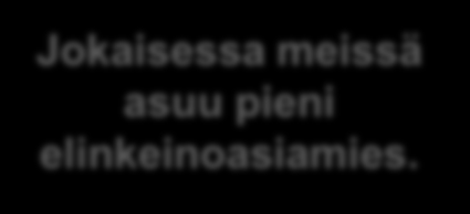 3. Yritysten kasvun mahdollistaminen Teemme sitä mistä puhumme rohkeasti ja joustavasti loppuun asti.