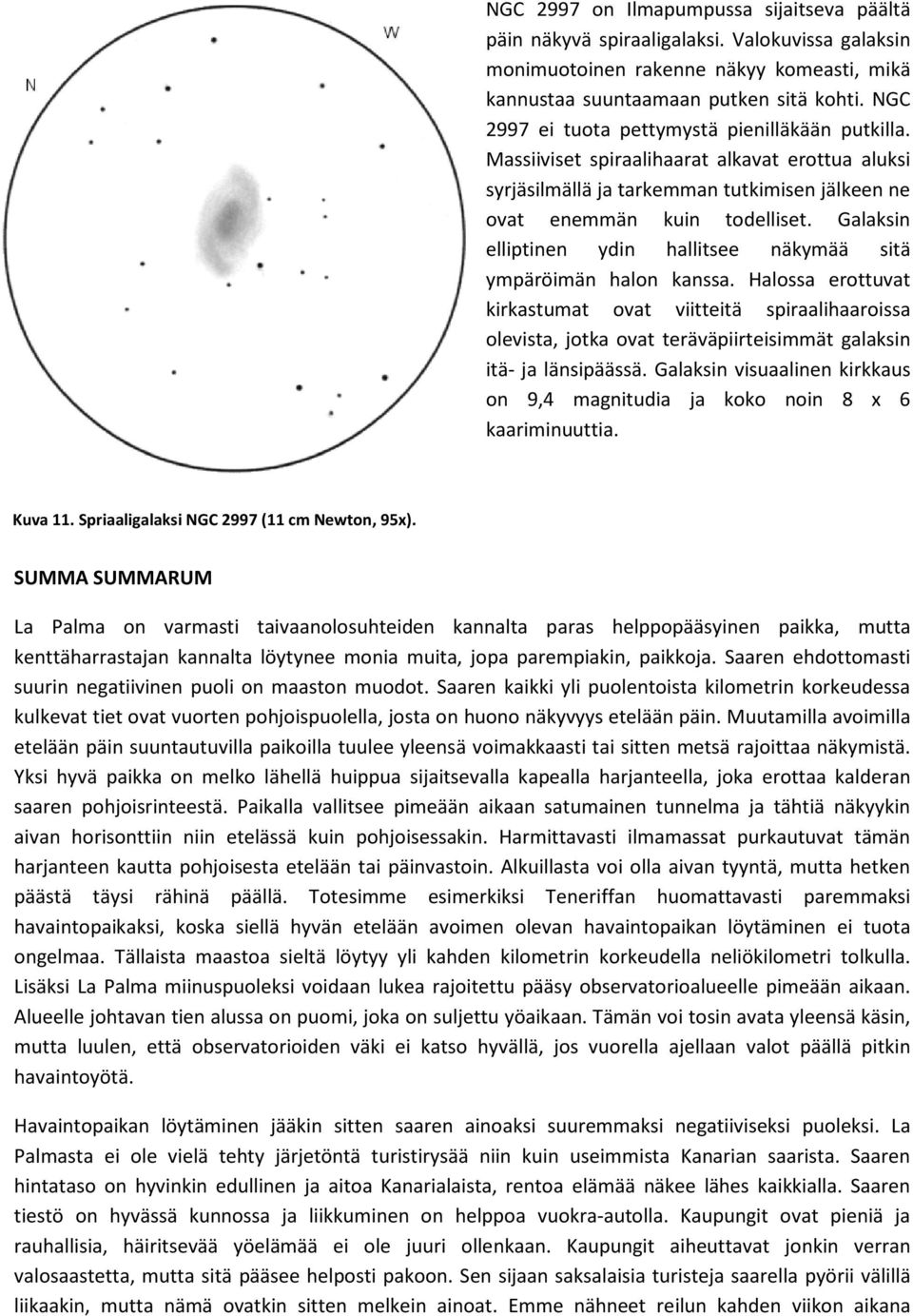 Galaksin elliptinen ydin hallitsee näkymää sitä ympäröimän halon kanssa.