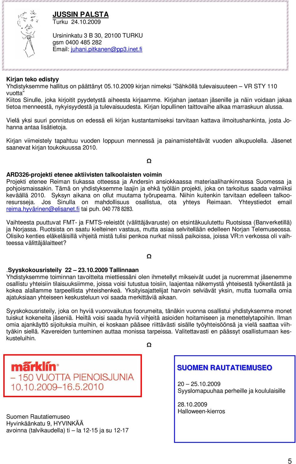 Vielä yksi suuri ponnistus on edessä eli kirjan kustantamiseksi tarvitaan kattava ilmoitushankinta, josta Johanna antaa lisätietoja.