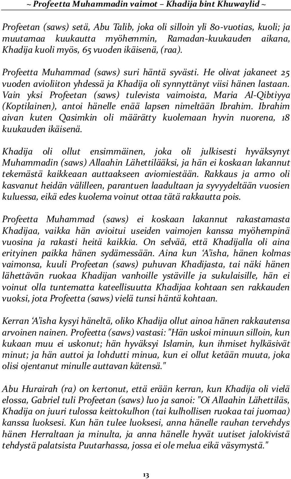 Vain yksi Profeetan (saws) tulevista vaimoista, Maria Al-Qibtiyya (Koptilainen), antoi hänelle enää lapsen nimeltään Ibrahim.