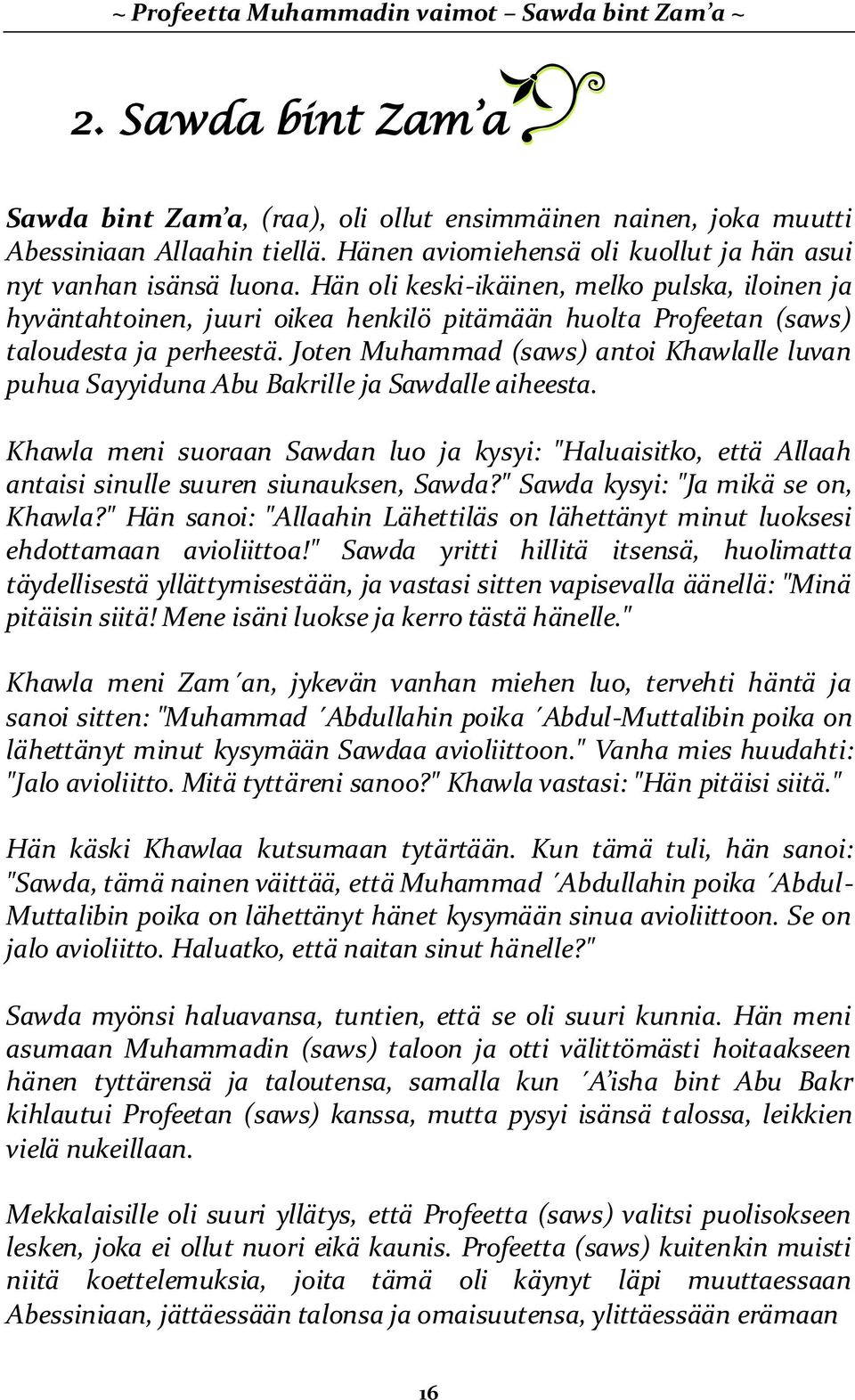 Hän oli keski-ikäinen, melko pulska, iloinen ja hyväntahtoinen, juuri oikea henkilö pitämään huolta Profeetan (saws) taloudesta ja perheestä.