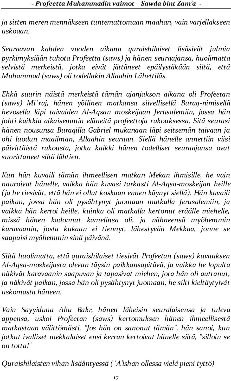 että Muhammad (saws) oli todellakin Allaahin Lähettiläs.