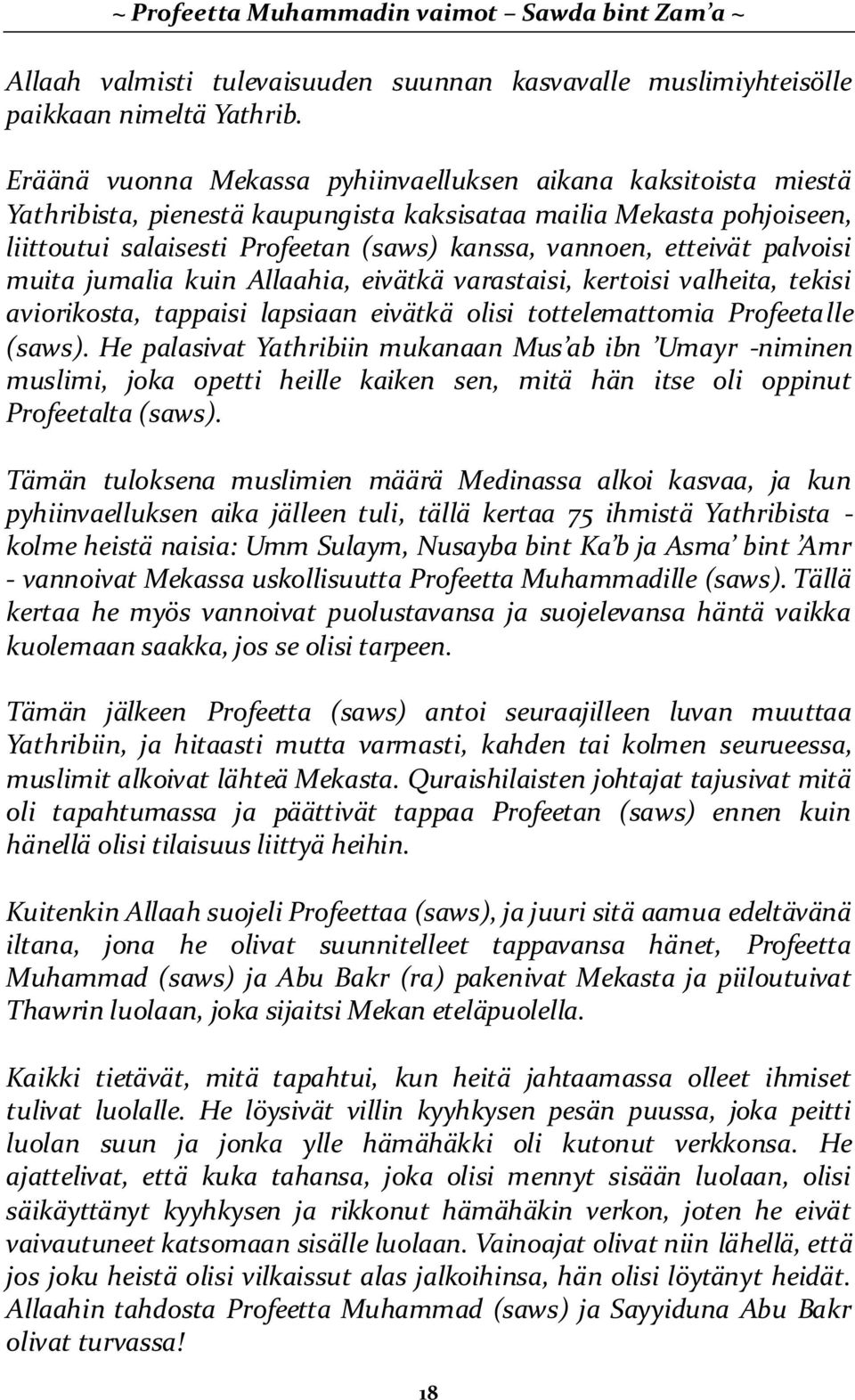 etteivät palvoisi muita jumalia kuin Allaahia, eivätkä varastaisi, kertoisi valheita, tekisi aviorikosta, tappaisi lapsiaan eivätkä olisi tottelemattomia Profeetalle (saws).