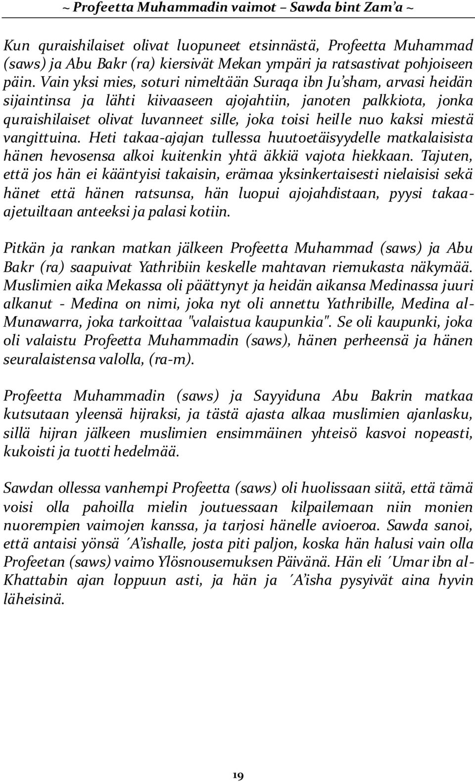kaksi miestä vangittuina. Heti takaa-ajajan tullessa huutoetäisyydelle matkalaisista hänen hevosensa alkoi kuitenkin yhtä äkkiä vajota hiekkaan.