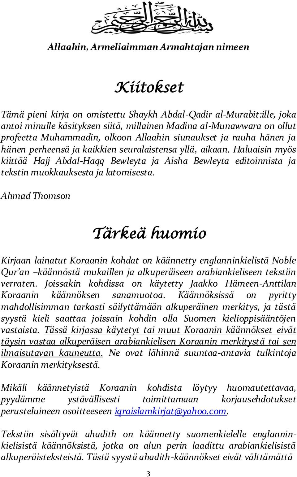 Haluaisin myös kiittää Hajj Abdal-Haqq Bewleyta ja Aisha Bewleyta editoinnista ja tekstin muokkauksesta ja latomisesta.