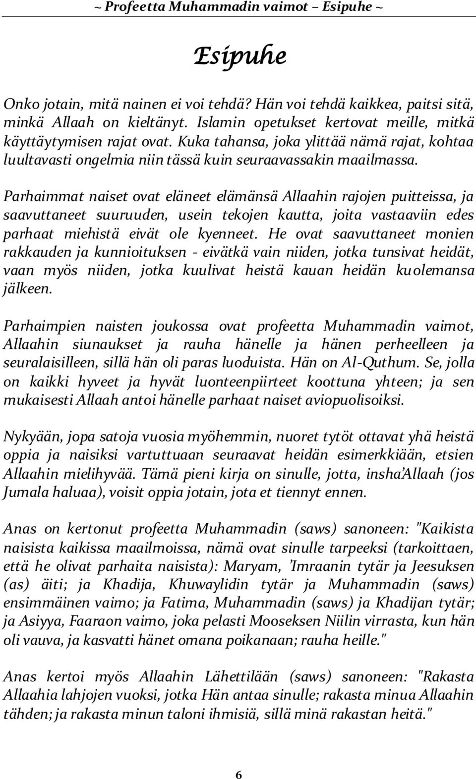 Parhaimmat naiset ovat eläneet elämänsä Allaahin rajojen puitteissa, ja saavuttaneet suuruuden, usein tekojen kautta, joita vastaaviin edes parhaat miehistä eivät ole kyenneet.