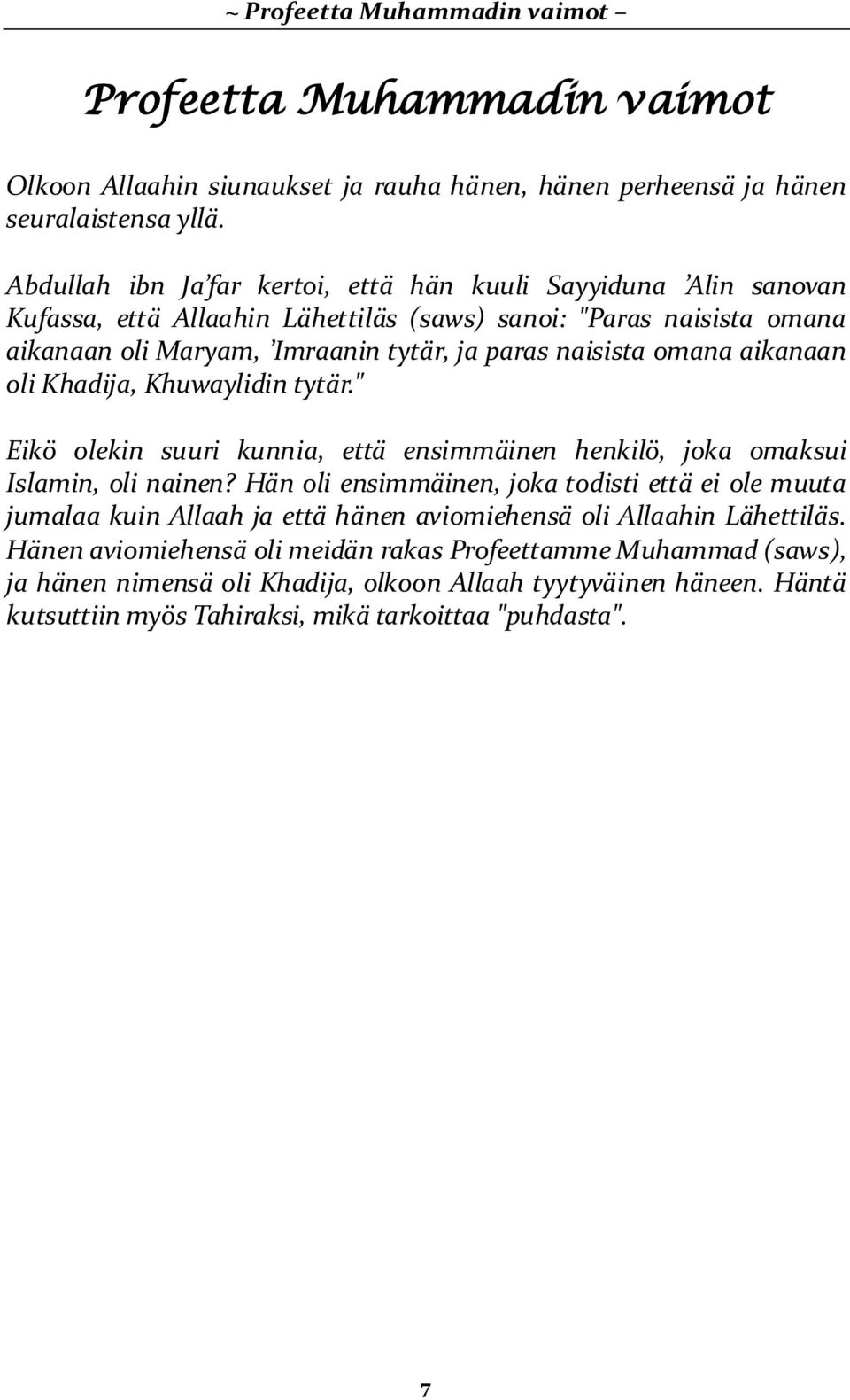 aikanaan oli Khadija, Khuwaylidin tytär." Eikö olekin suuri kunnia, että ensimmäinen henkilö, joka omaksui Islamin, oli nainen?
