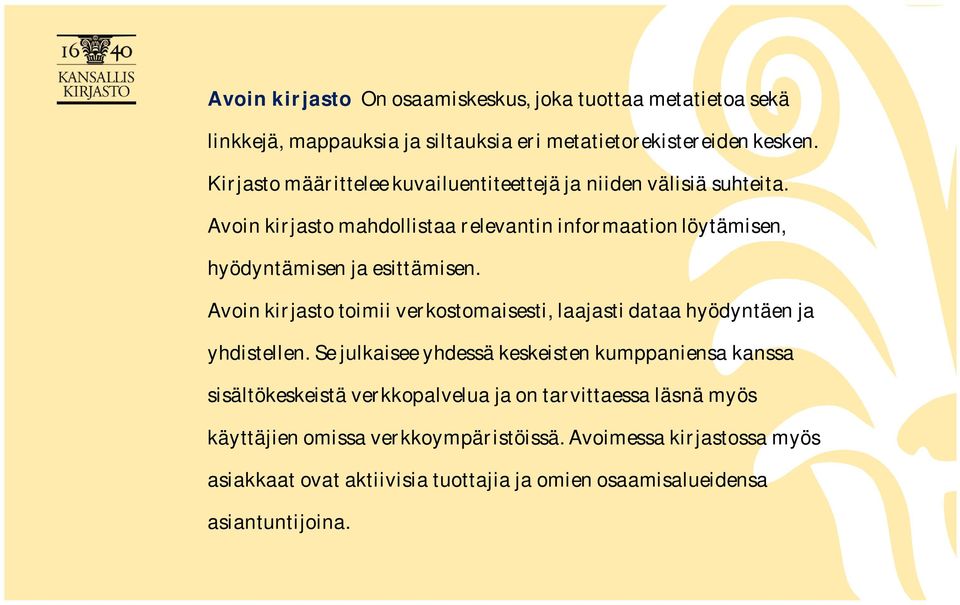 Avoin kirjasto mahdollistaa relevantin informaation löytämisen, hyödyntämisen ja esittämisen.