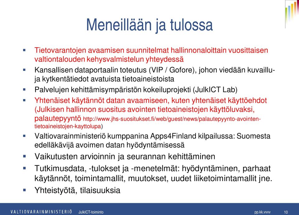 (Julkisen hallinnon suositus avointen tietoaineistojen käyttöluvaksi, palautepyyntö http://www.jhs-suositukset.