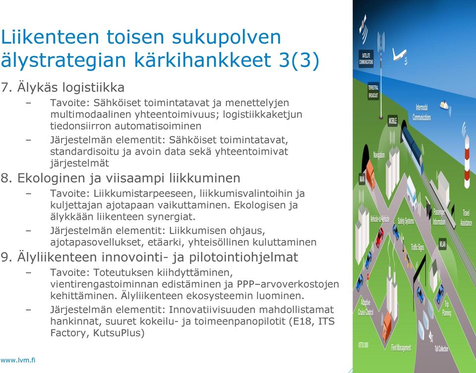 standardisoitu ja avoin data sekä yhteentoimivat järjestelmät 8. Ekologinen ja viisaampi liikkuminen Tavoite: Liikkumistarpeeseen, liikkumisvalintoihin ja kuljettajan ajotapaan vaikuttaminen.