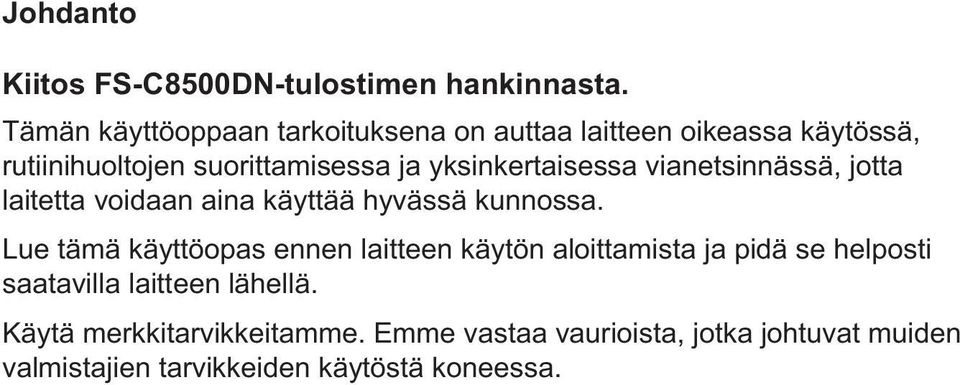 yksinkertaisessa vianetsinnässä, jotta laitetta voidaan aina käyttää hyvässä kunnossa.