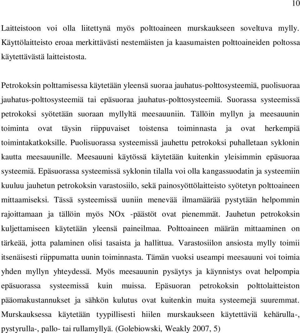 Petrokoksin polttamisessa käytetään yleensä suoraa jauhatus-polttosysteemiä, puolisuoraa jauhatus-polttosysteemiä tai epäsuoraa jauhatus-polttosysteemiä.