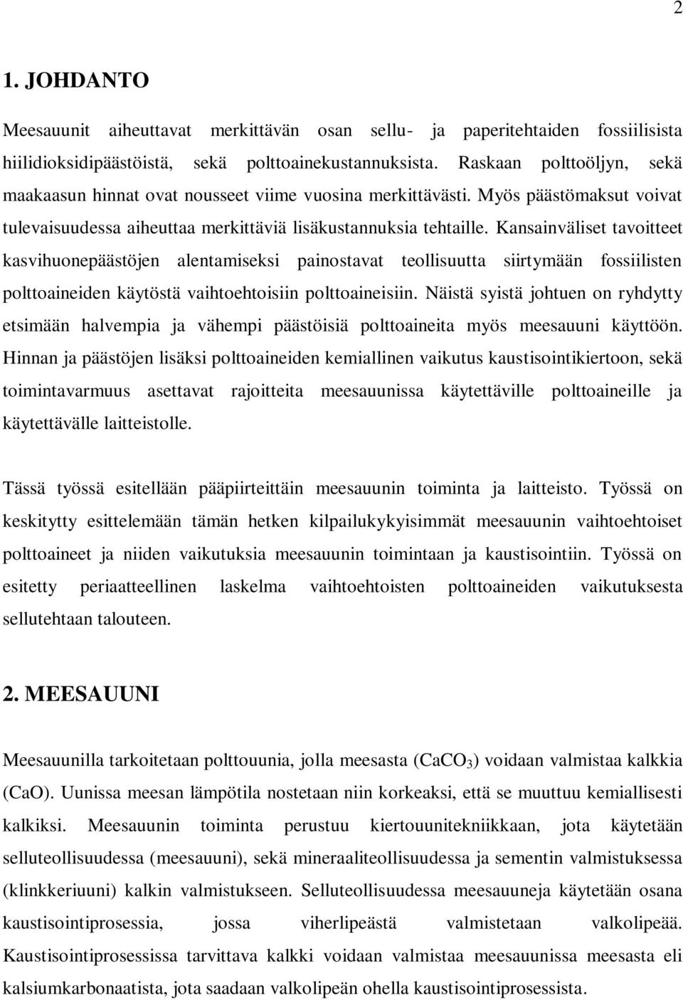 Kansainväliset tavoitteet kasvihuonepäästöjen alentamiseksi painostavat teollisuutta siirtymään fossiilisten polttoaineiden käytöstä vaihtoehtoisiin polttoaineisiin.